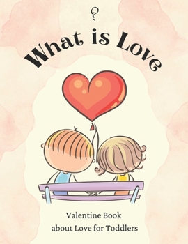 Paperback What is Love?: Valentine Book about Love for Toddlers [Large Print] Book