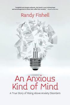 Paperback An Anxious Kind of Mind: A True Story of Rising Above Anxiety Disorders Book