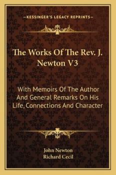 Paperback The Works Of The Rev. J. Newton V3: With Memoirs Of The Author And General Remarks On His Life, Connections And Character Book