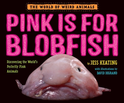 Hardcover Pink Is for Blobfish: Discovering the World's Perfectly Pink Animals Book