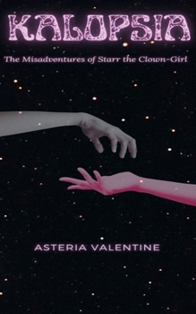 Kalopsia: The Misadventures of Starr the Clown Girl (KALOPSIA SERIES)