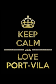Paperback KEEP CALM AND LOVE PORT-VILA Notebook": Lined Notebook/Journal Gift 120 Pages, 6x9 Soft Cover, Matte Finish Book