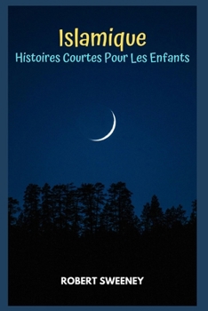 Islamique: Histoires Courtes Pour Les Enfants