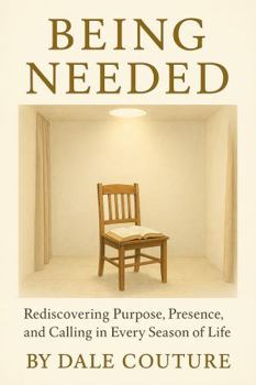 Being Needed: A Journey Into the Quiet Work of God in the Later Seasons
