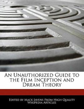 An Unauthorized Guide to the Film Inception and Dream Theory