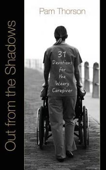 Paperback Out from the Shadows: 31 Devotions for the Weary Caregiver Book