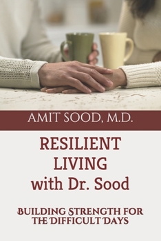 Paperback Resilient Living with Dr. Sood: Building Strength for the Difficult Days Book