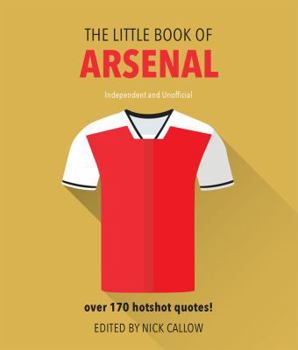 Hardcover Little Book of Arsenal: Over 170 Hotshot Quotes! Book
