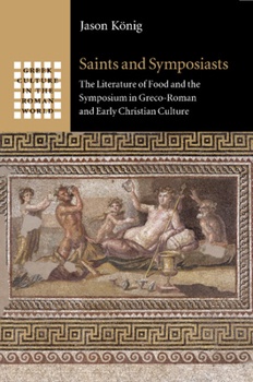 Saints and Symposiasts - Book  of the Greek Culture in the Roman World