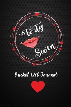 Forty Seven Bucket List Journal: 47th Birthday Gifts For Women. 6x9 Inch 100 Pages Perfect Birthday Gift Notebook For  Women. Lined Pages, Birthday Gift For 47 Year Old Woman