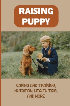 Paperback Step By Step Rasing A Dog: Tips And Tactics For Healthy Puppy, Feeding And Caring Guide: Dog Feeding Guide Book
