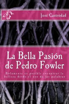 Paperback La Bella Pasion de Pedro Fowler [Spanish] Book