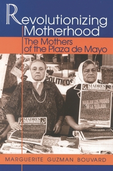 Paperback Revolutionizing Motherhood: The Mothers of the Plaza de Mayo Book