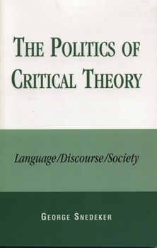 Paperback The Politics of Critical Theory: Language/Discourse/Society Book