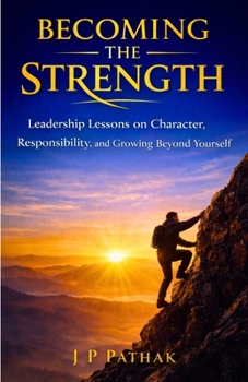 Paperback Becoming the Strength: Leadership Lessons on Character, Responsibility, and Growing Beyond Yourself Book