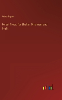 Hardcover Forest Trees, for Shelter, Ornament and Profit Book