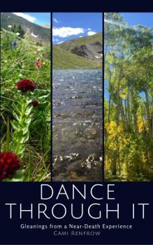 Paperback Dance Through It: Gleanings From a Near-Death Experience Book