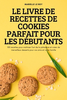 Paperback Le Livre de Recettes de Cookies Parfait Pour Les Débutants [French] Book