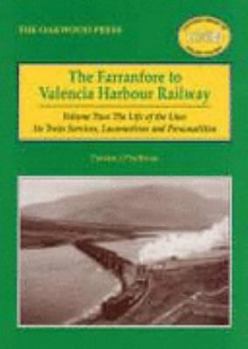Paperback The Farranfore to Valencia Harbour Railway: The Life of the Line: Train Services, Locomotives and Personalities: Vol 2 (Oakwood Library of Railway History) Book