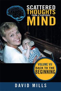 Paperback Scattered Thoughts from a Scattered Mind: Volume Vii Back to the Beginning Book