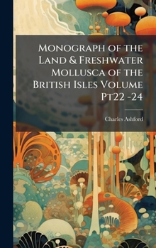 Hardcover Monograph of the Land & Freshwater Mollusca of the British Isles Volume Pt22 -24 Book