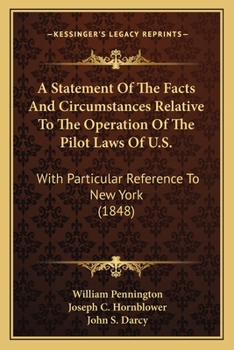 Paperback A Statement Of The Facts And Circumstances Relative To The Operation Of The Pilot Laws Of U.S.: With Particular Reference To New York (1848) Book