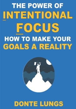 Paperback The Power of Intentional Focus: How to Make Your Goals a Reality Book