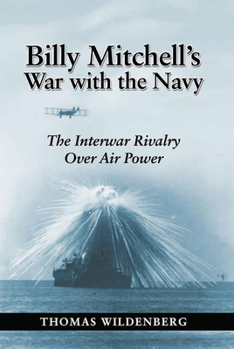 Paperback Billy Mitchell's War with the Navy: The Interwar Rivalry Over Air Power Book