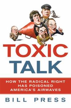 Hardcover Toxic Talk: How the Radical Right Has Poisoned America's Airwaves Book
