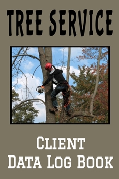 Paperback Tree Service Client Data Log Book: 6 x 9 Professional Arborist Client Tracking Address & Appointment Book with A to Z Alphabetic Tabs to Record Person Book