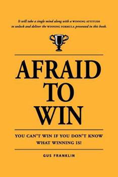 Paperback Afraid To Win: You Cannot Win If You Do Not Know What Winning Is! Book