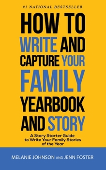 Paperback How to Write and Capture Your Family Yearbook and Story: A Story Starter Guide to Write Your Family Stories of the Year Book