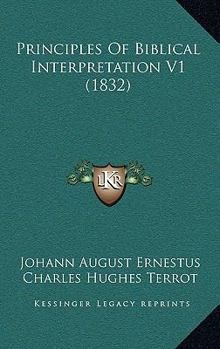 Paperback Principles Of Biblical Interpretation V1 (1832) Book
