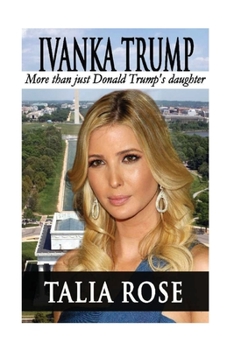 Paperback Ivanka Trump: More than just Donald Trump's daughter Book