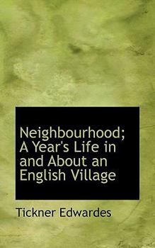 Neighbourhood; a Year's Life in and about an English Village