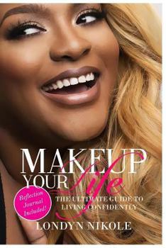Paperback Makeup Your Life: The Ultimate Guide To Living Confidently. Book