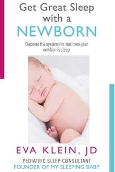 Get Great Sleep with a Newborn: Discovery the Systems to Maximize your Newborn's Sleep