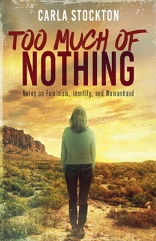 Paperback Too Much Of Nothing: Notes on Feminism, Identity, and Womanhood Book