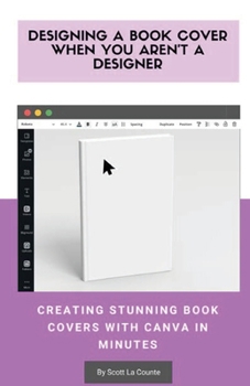 Paperback Designing a Book Cover When You Aren't a Designer: Creating Stunning Book Covers with Canva In Minutes Book