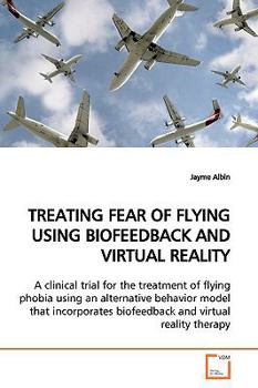 Paperback Treating Fear of Flying Using Biofeedback and Virtual Reality Book