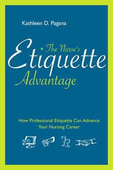 Paperback The Nurse's Etiquette Advantage: How Professional Etiquette Can Advance Your Nursing Career Book