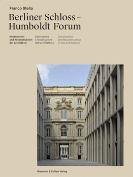 Hardcover Franco Stella: The Berlin Castle - Humboldt Forum: Construction and Reconstruction of Architecture Book