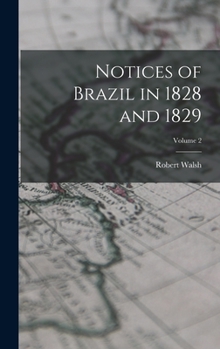 Hardcover Notices of Brazil in 1828 and 1829; Volume 2 Book