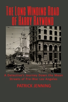 Paperback The Long Winding Road of Harry Raymond: A Detective's Journey Down the Mean Streets of Pre-War Los Angeles Book