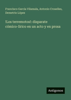 Paperback !Los terremotos!: disparate cómico-lírico en un acto y en prosa [Spanish] Book