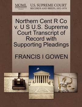 Paperback Northern Cent R Co V. U S U.S. Supreme Court Transcript of Record with Supporting Pleadings Book