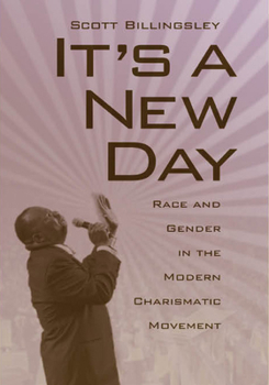 Hardcover It's a New Day: Race and Gender in the Modern Charismatic Movement Book