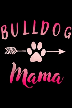 Paperback Bulldog Mama: Bulldog Mama Bulldog Mom and Bulldog Gift Idea Journal/Notebook Blank Lined Ruled 6x9 100 Pages Book