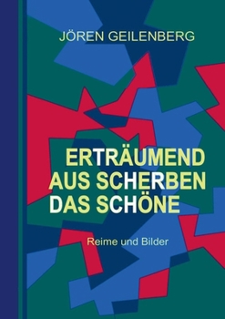Paperback Erträumend aus Scherben das Schöne: Reime und Bilder [German] Book