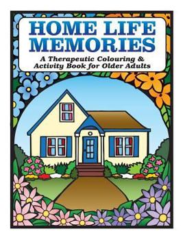 Paperback Home Life Memories: A Therapeutic Colouring & Activity Book for Older Adults Book